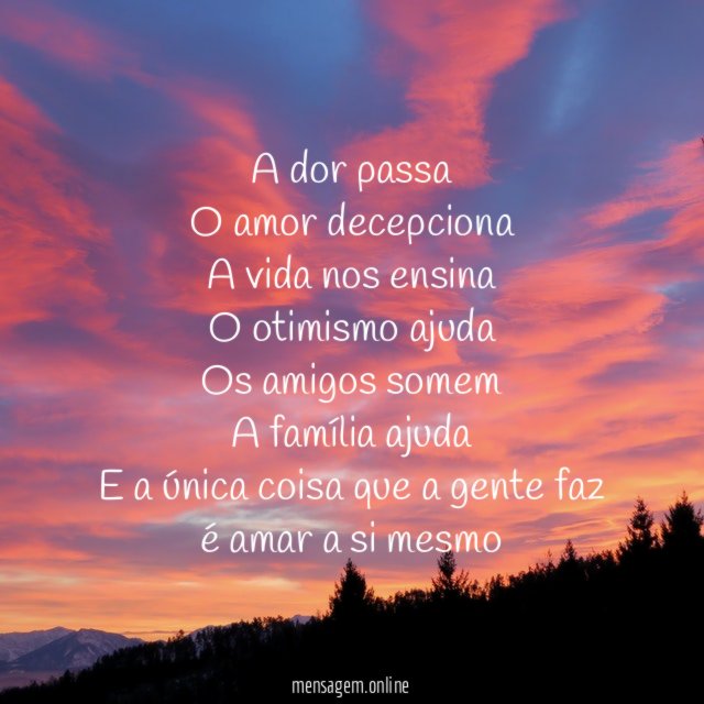 A dor passa O amor decepciona A vida nos ensina