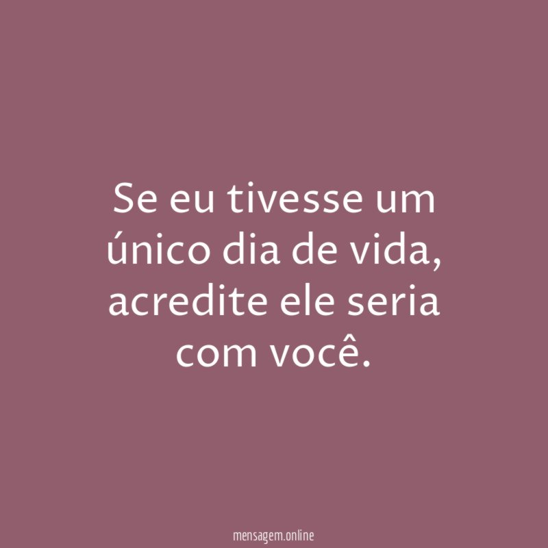 Se eu tivesse um único dia de vida