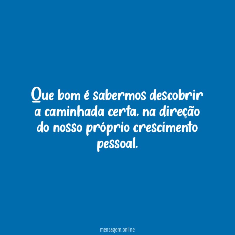 Que bom é sabermos descobrir a caminhada certa