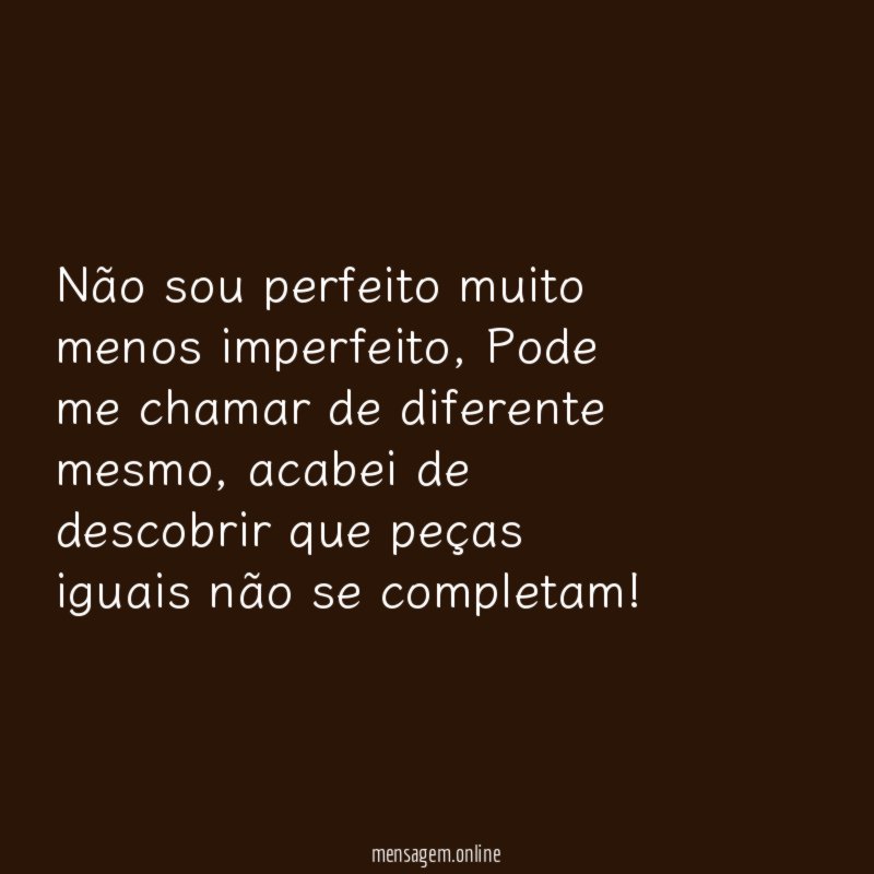 Não sou perfeito muito menos imperfeito