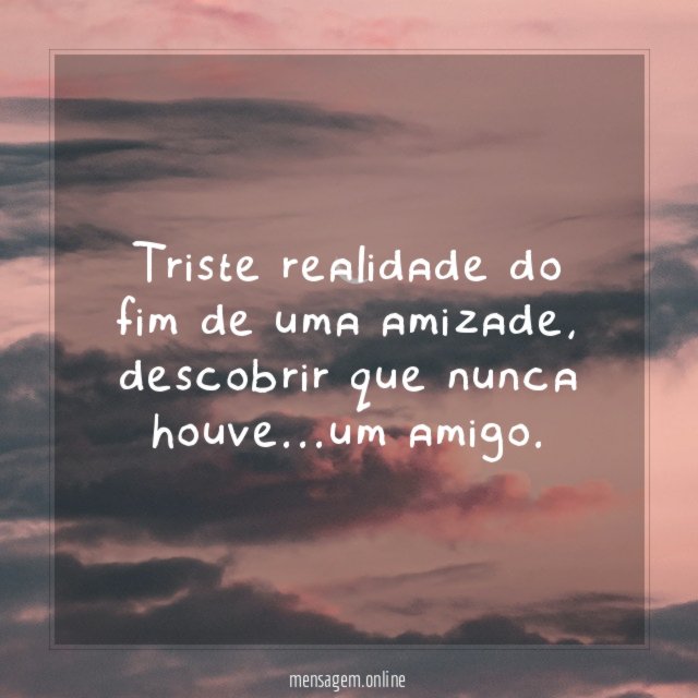 Triste realidade do fim de uma amizade