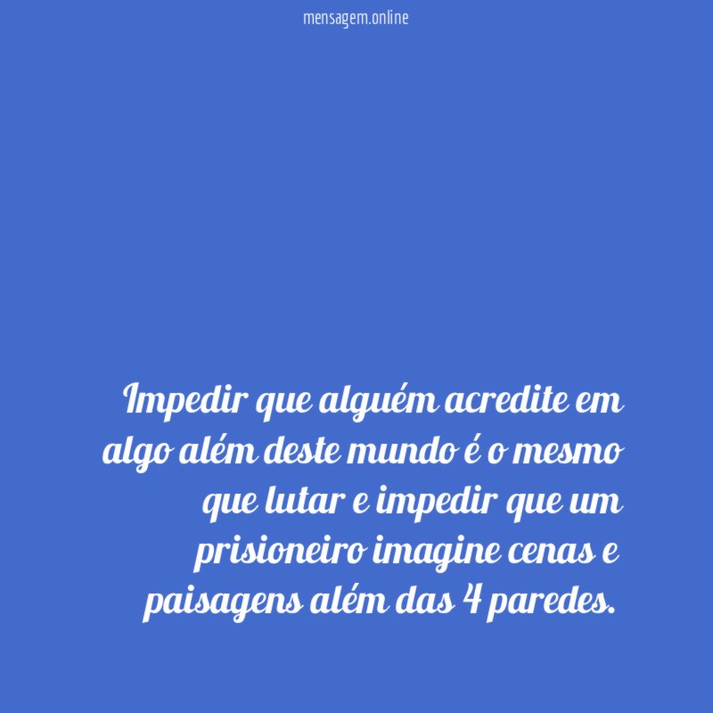 Impedir que alguém acredite em algo além deste