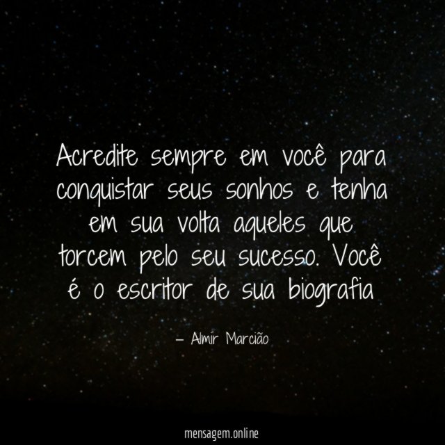 Acredite sempre em você para conquistar seus sonhos