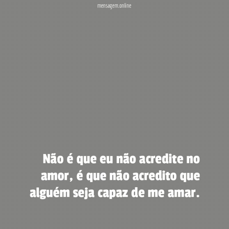 Não é que eu não acredite no amor