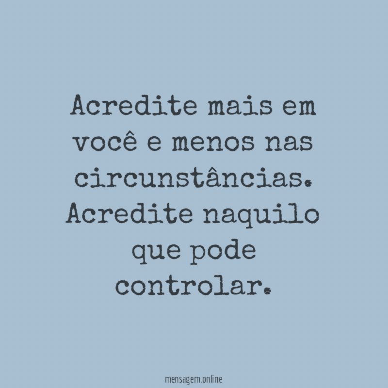 Acredite mais em você e menos nas circunstâncias