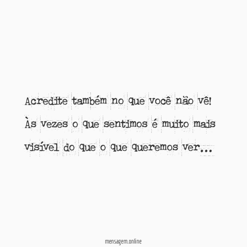 Acredite também no que você não vê