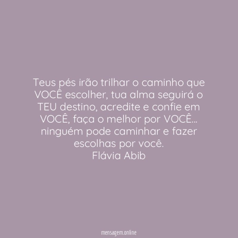 Teus pés irão trilhar o caminho que VOCÊ escolher