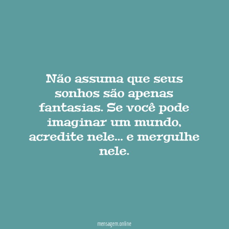 Não assuma que seus sonhos são apenas fantasias