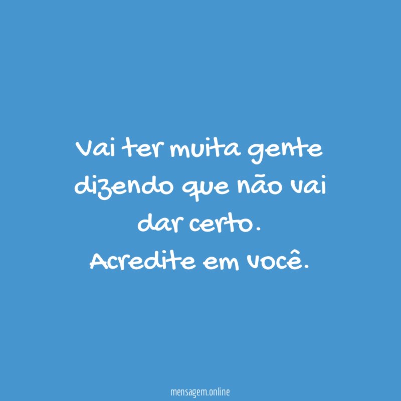 Vai ter muita gente dizendo que não vai dar certo