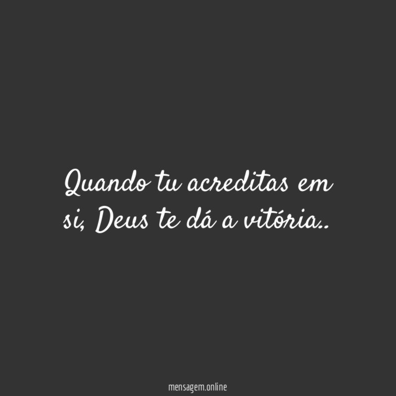 Quando tu acreditas em si