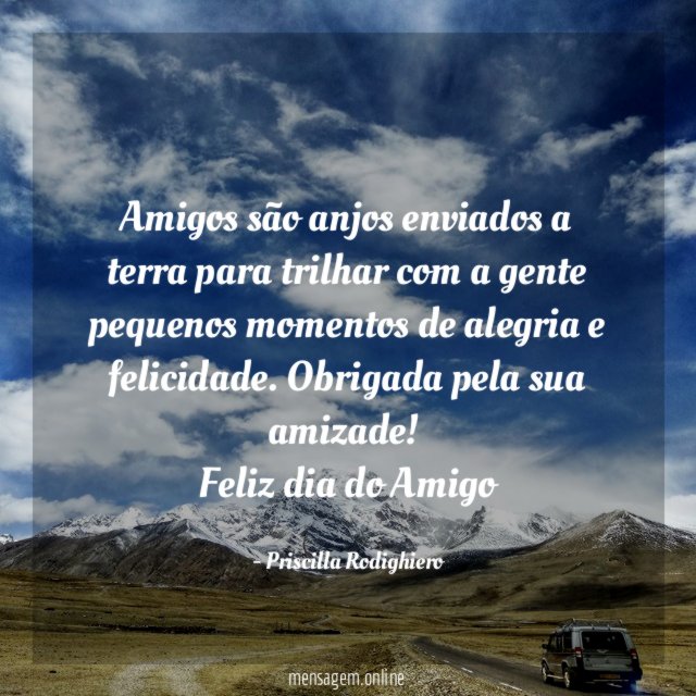 Amigos são anjos enviados a terra para trilhar