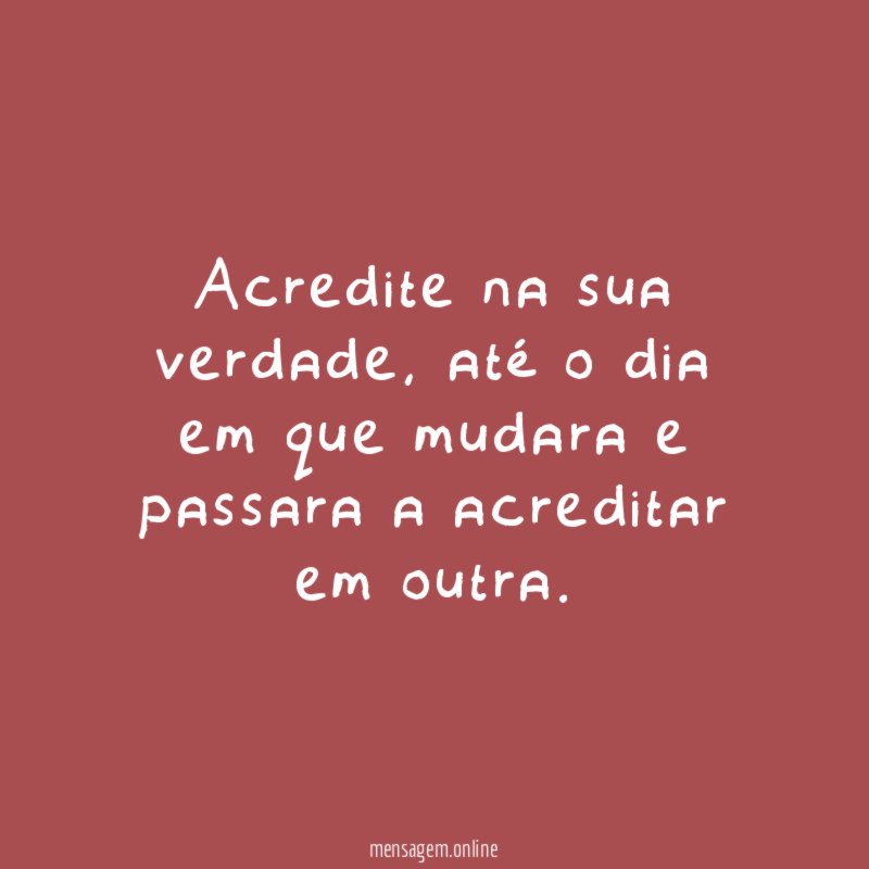 Acredite na sua verdade