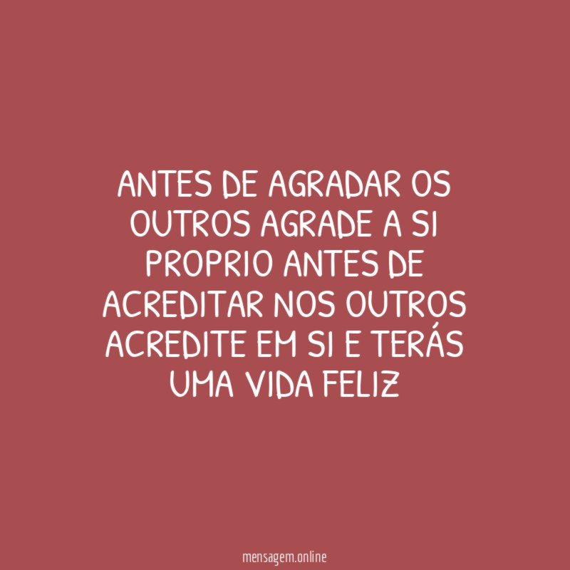 ANTES DE AGRADAR OS OUTROS AGRADE A SI