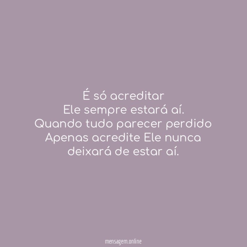 É só acreditar Ele sempre estará aí