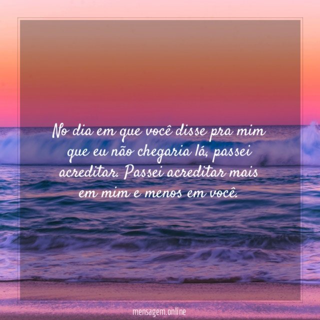 No dia em que você disse pra mim