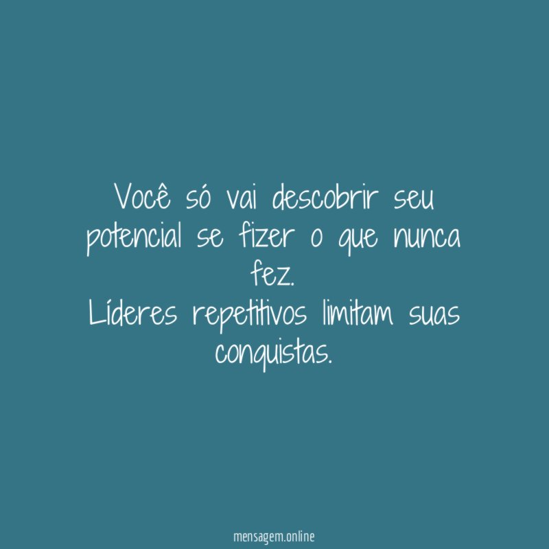 Você só vai descobrir seu potencial se fizer o que nunca fez