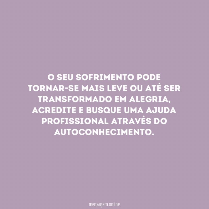 O seu sofrimento pode tornar-se mais leve ou