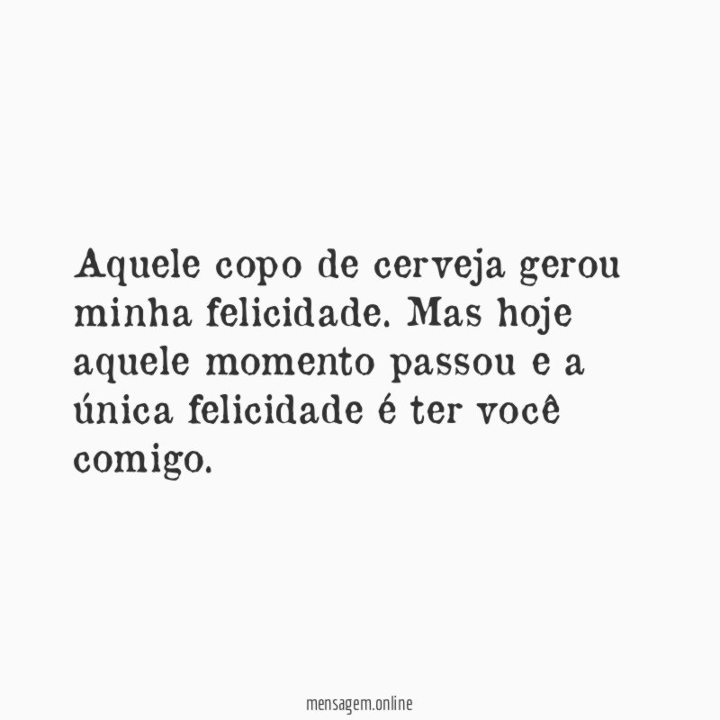 Aquele copo de cerveja gerou minha felicidade