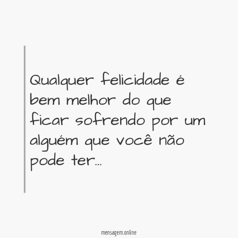 Qualquer felicidade é bem melhor do que ficar