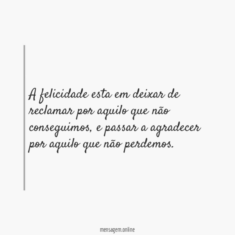 A felicidade esta em deixar de reclamar por