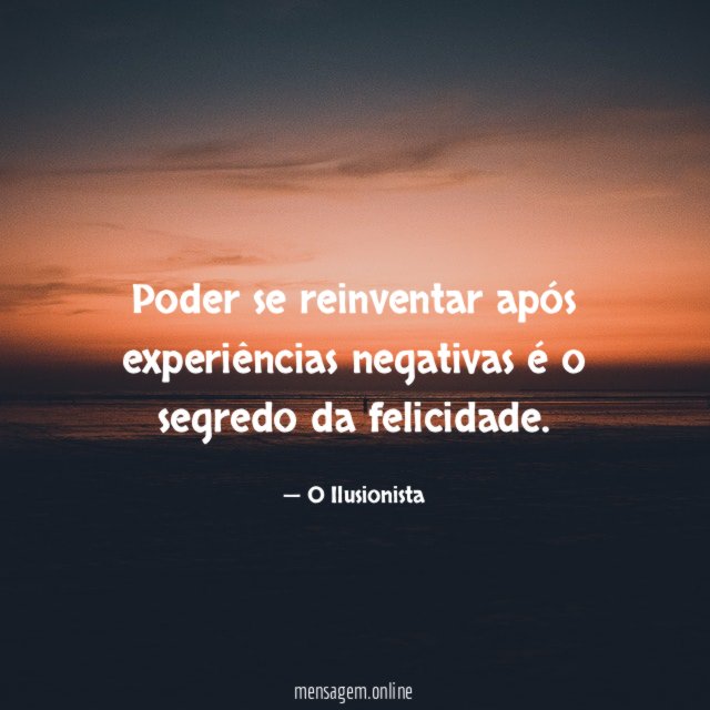 Poder se reinventar após experiências negativas é o segredo da felicidade