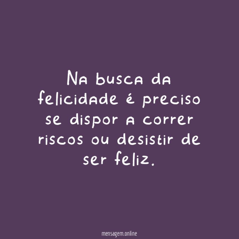 Na busca da felicidade é preciso se dispor