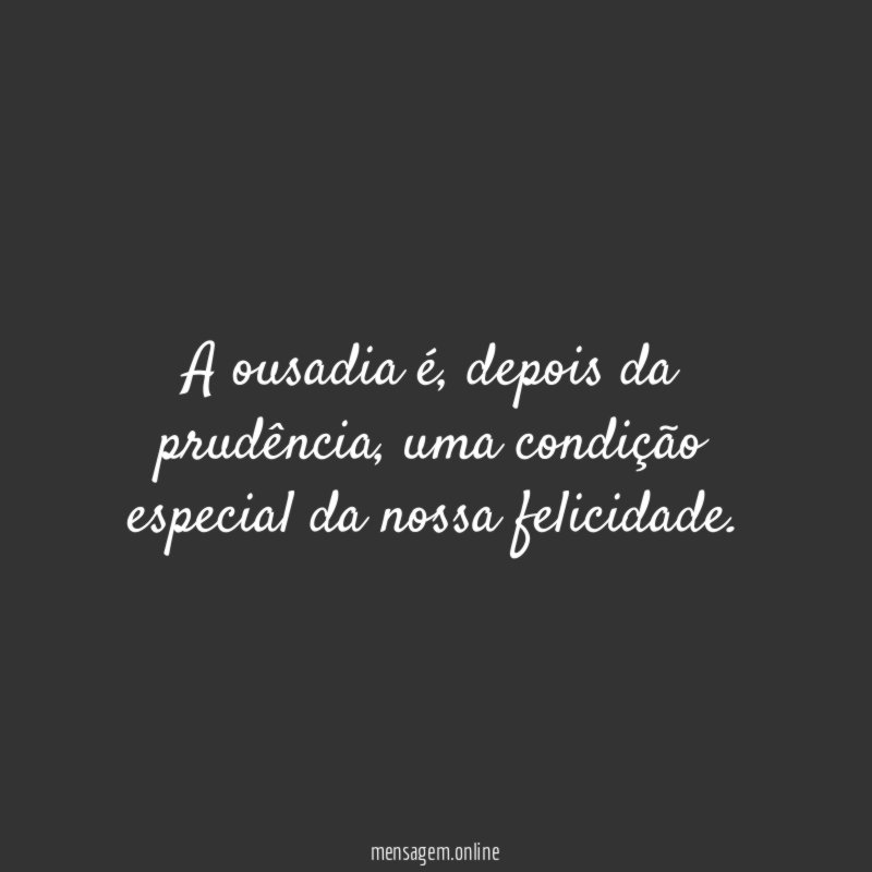 A ousadia é