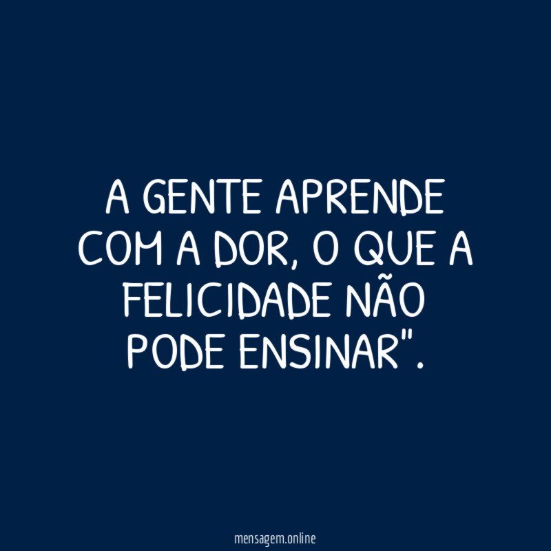 A gente aprende com a dor