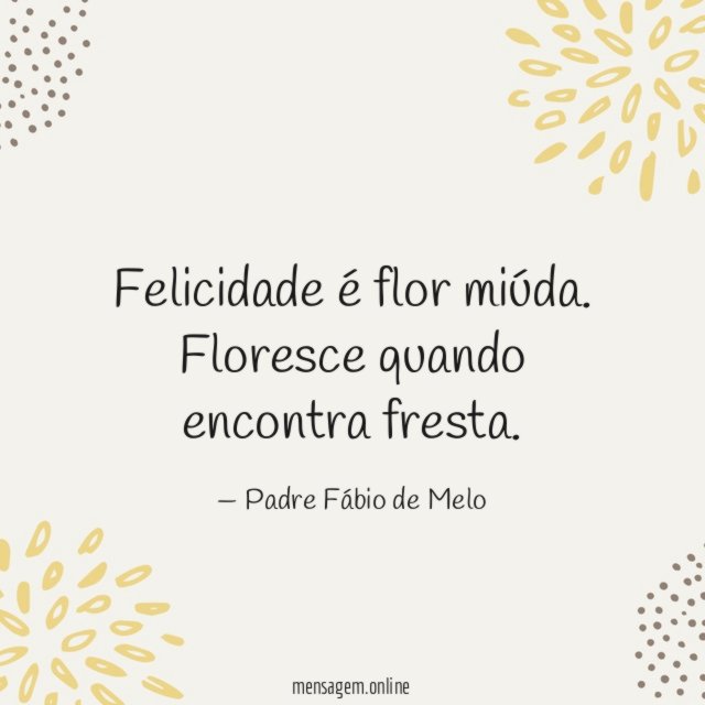 Felicidade é flor miúda
