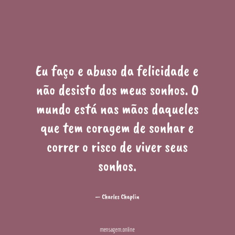 Eu faço e abuso da felicidade e não