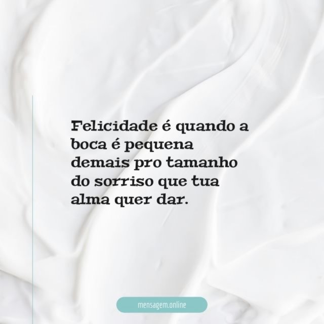 Felicidade é quando a boca é pequena demais