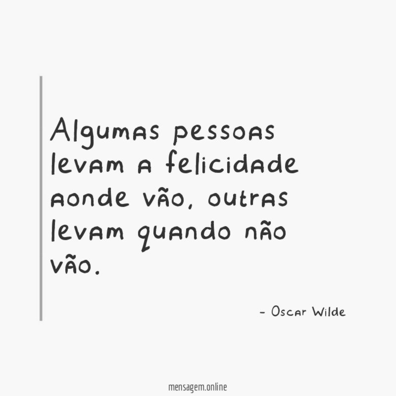 Algumas pessoas levam a felicidade aonde vão