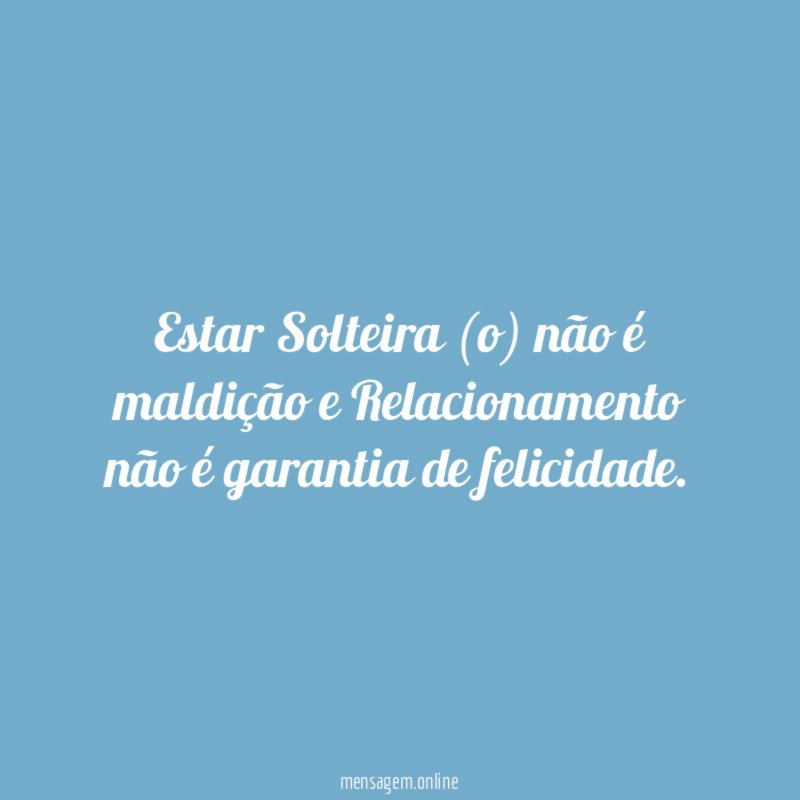 Estar Solteira (o) não é maldição e Relacionamento