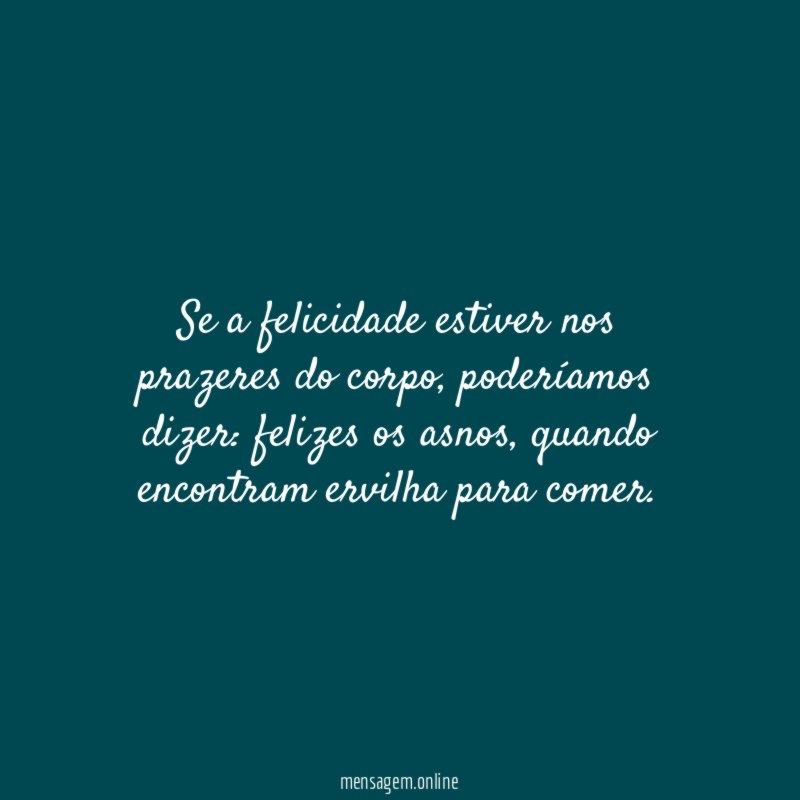Se a felicidade estiver nos prazeres do corpo
