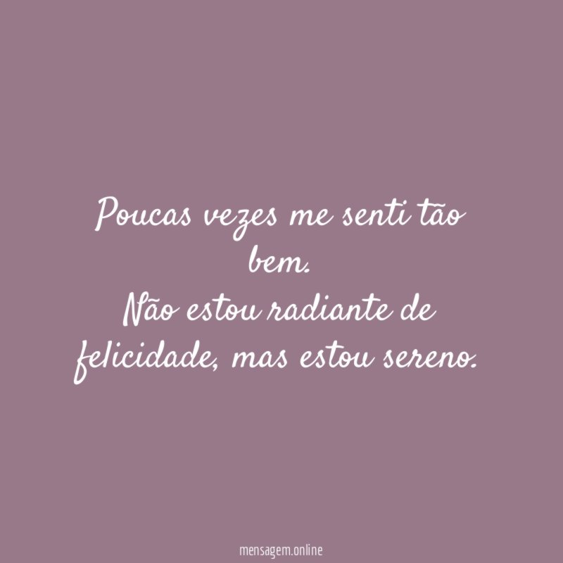 Poucas vezes me senti tão bem