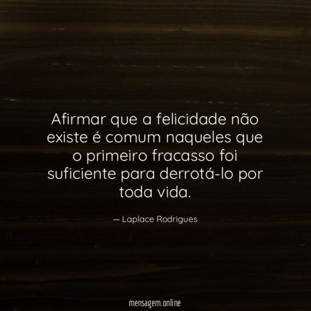 Afirmar que a felicidade não existe é comum