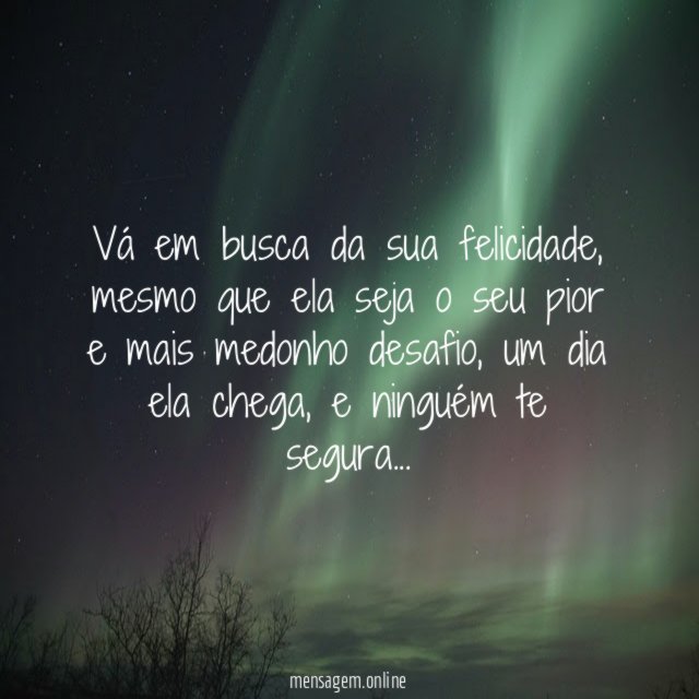 Vá em busca da sua felicidade