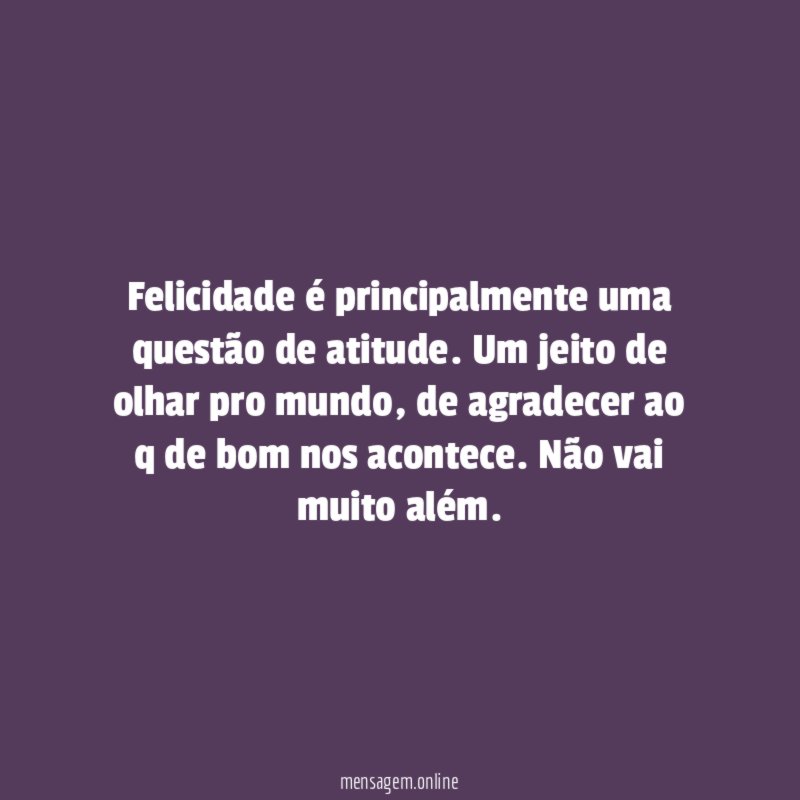 Felicidade é principalmente uma questão de atitude