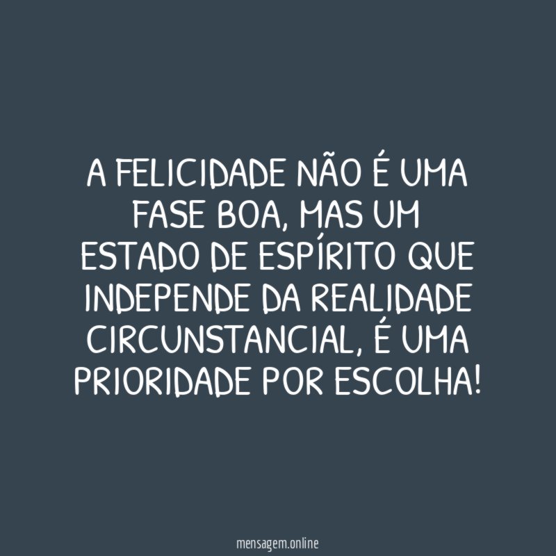 A Felicidade não é uma fase boa