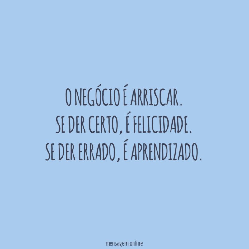 O negócio é arriscar