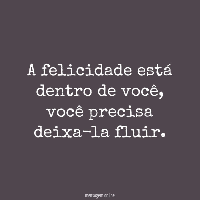 A felicidade está dentro de você