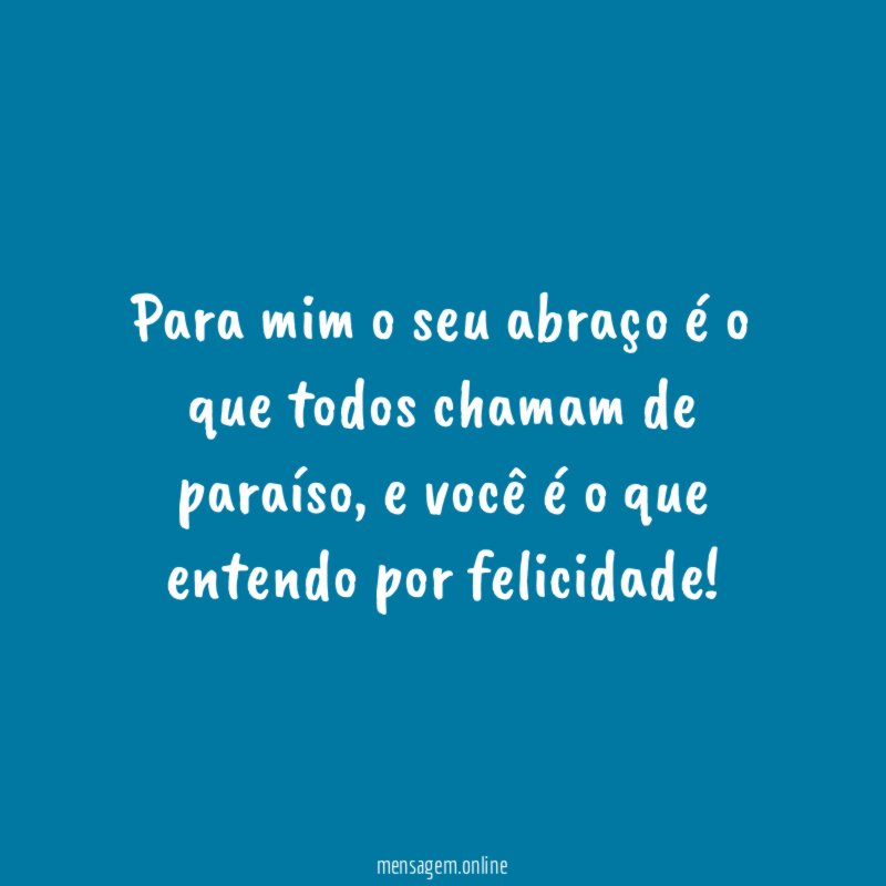 Para mim o seu abraço é o que
