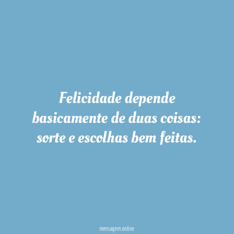 Felicidade depende basicamente de duas coisas