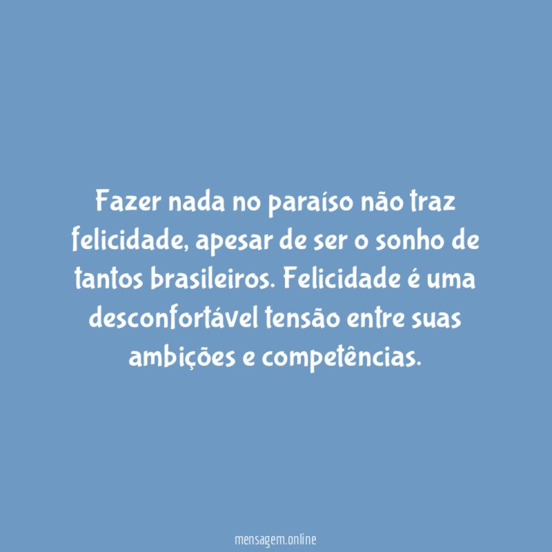 Fazer nada no paraíso não traz felicidade