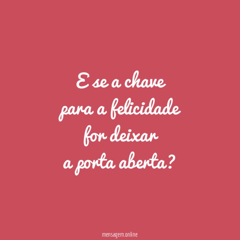 E se a chave para a felicidade for deixar a porta aberta