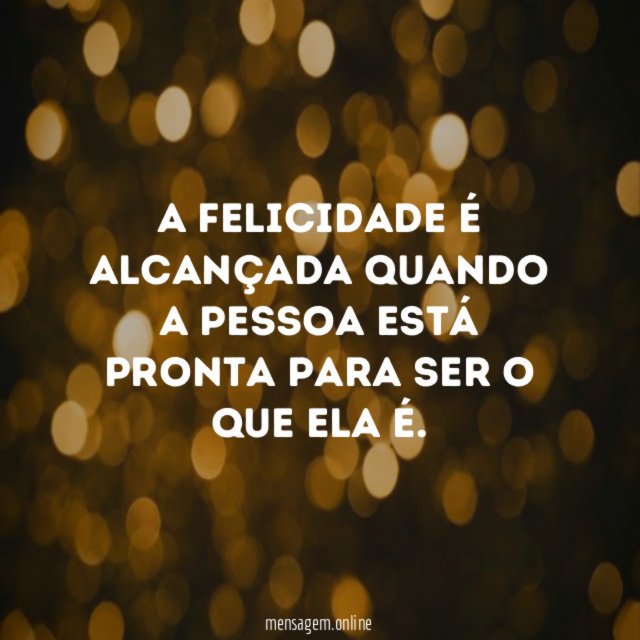 A felicidade é alcançada quando a pessoa está