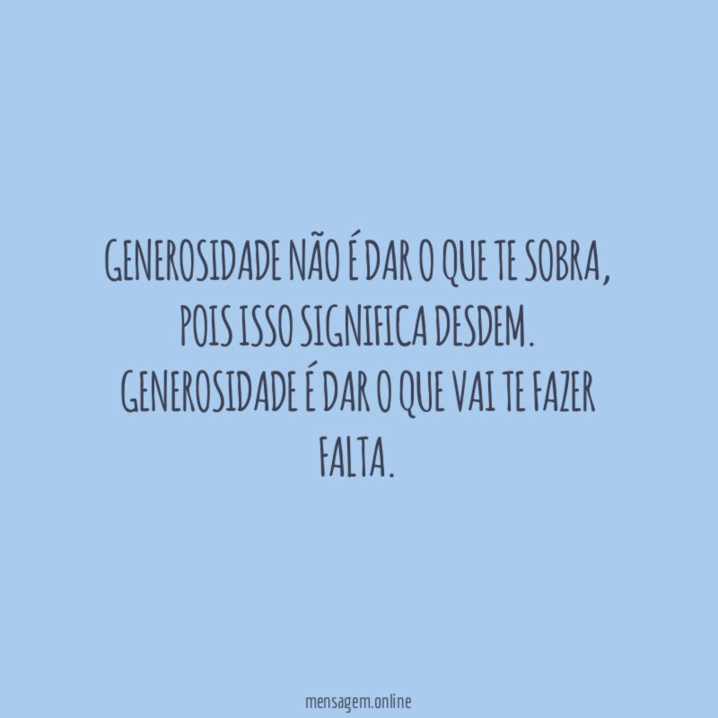 Generosidade não é dar o que te sobra