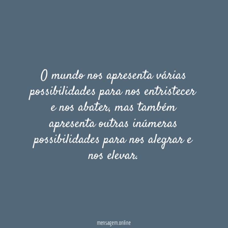 O mundo nos apresenta várias possibilidades para nos