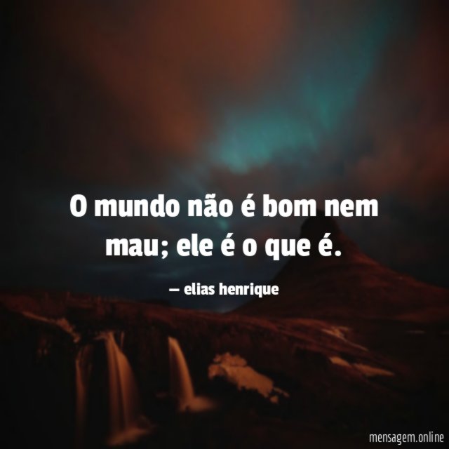 O mundo não é bom nem mau