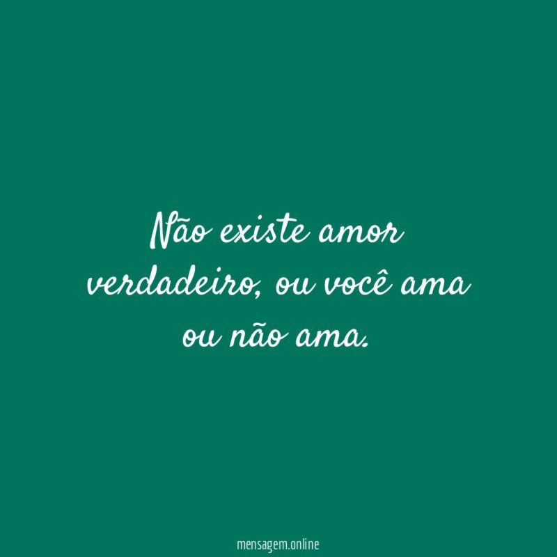 Não existe amor verdadeiro
